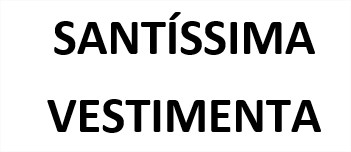 SANTÍSSIMA VESTIMENTA