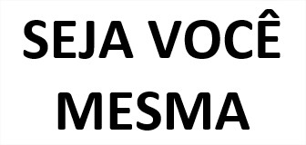 SEJA VOCÊ MESMA